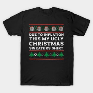 Due To Inflation This Is My Ugly Christmas Sweater T-Shirt